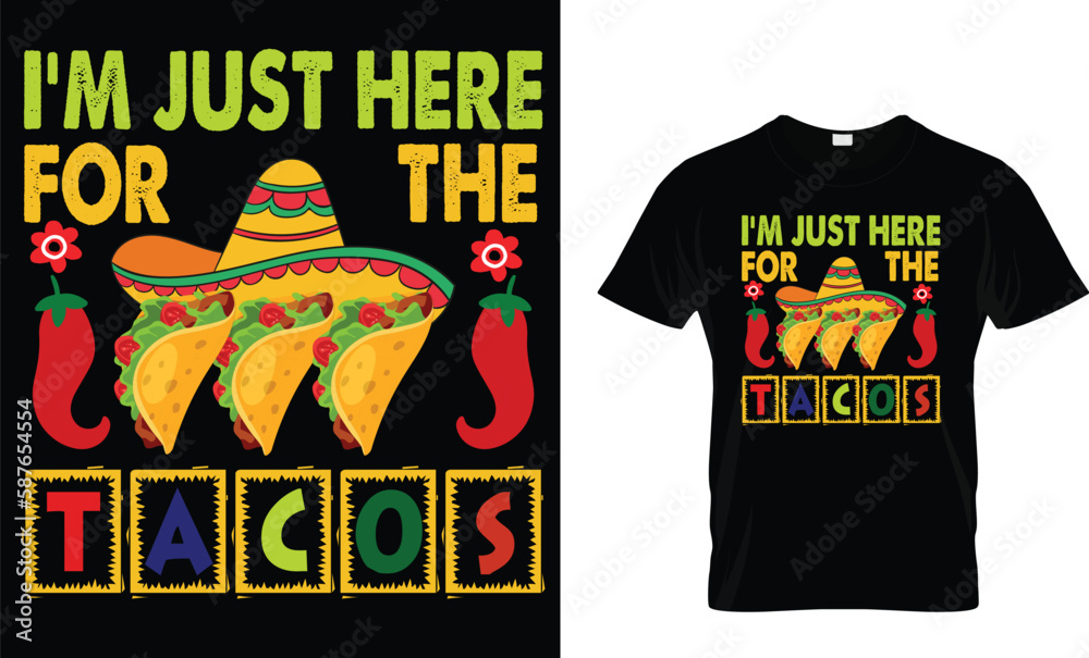 I'm Just Here For The Tacos...CINCO DE MAYO T-Shirt design template