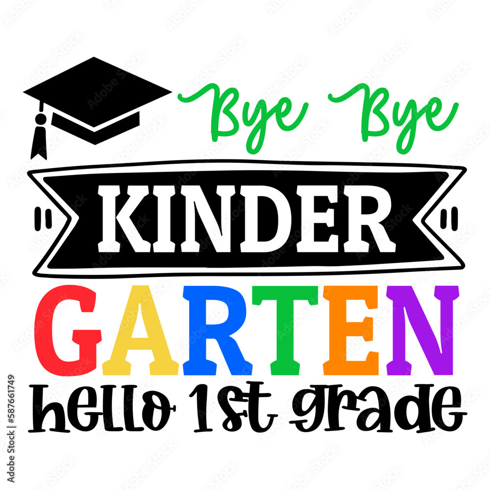 Bye bye kinder garten hello 1st grade svg