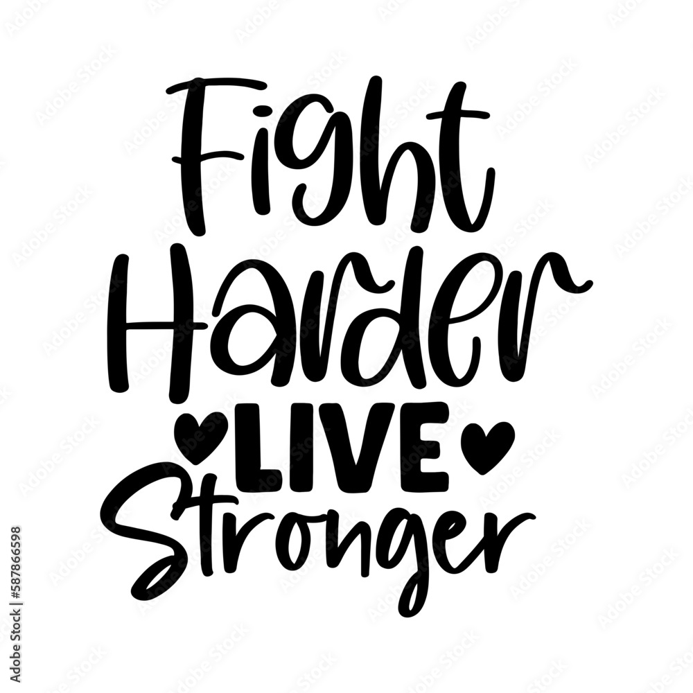 Fight Harder Live Stronger