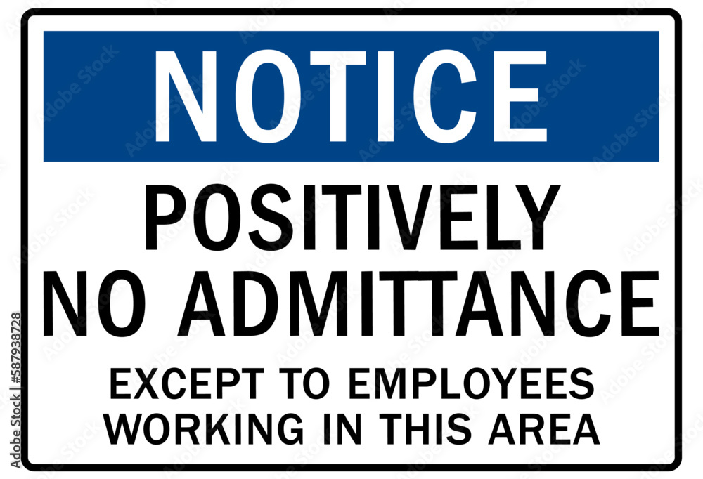 No admittance warning sign and labels positively no admittance except to employees working in this area No admittance warning sign and labels positively no admittance except to employees working in this area