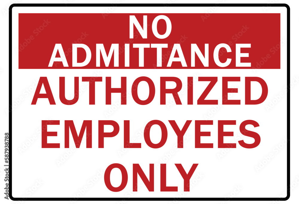 No admittance warning sign and labels authorized employees only No admittance warning sign and labels authorized employees only