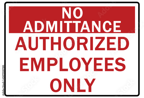 No admittance warning sign and labels authorized employees only