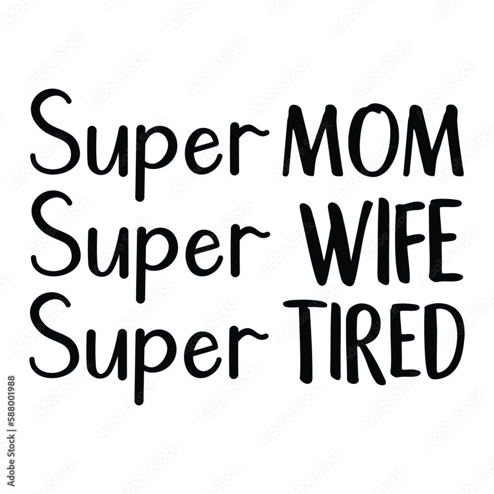Super Mom Wife Tired , Super Wife, Wife SVG, Funny Design, Funny Mom, Happy Mother's Day Svg, Best Mom Svg, Mom Svg, Mother's Day Svg, Happy Mother's Day svg, Mother's Day ,Mom Life SVG Bundle