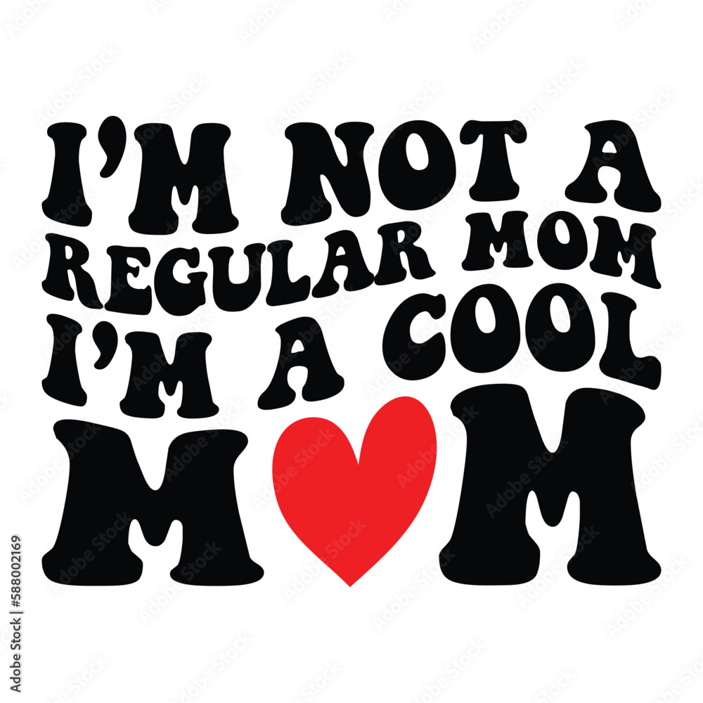 Im Not A Regular Mom Svg Im A Cool Mom Svg Funny Mom Happy Mother