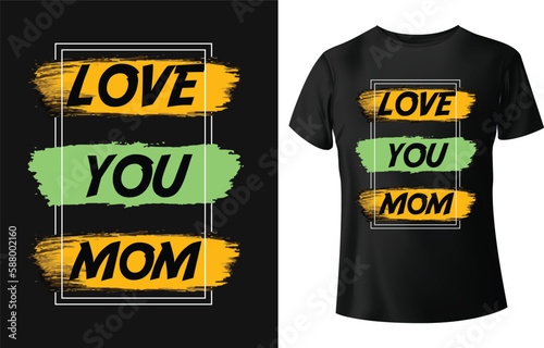 Love you mom. Typography t-shirt design for happy mother's day.