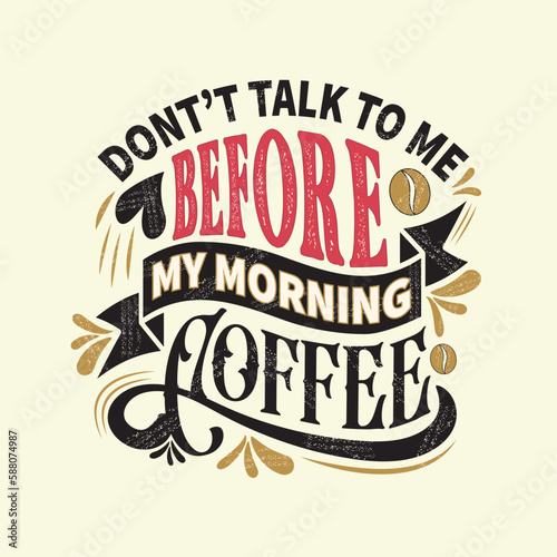 Don't talk to me before my morning coffee. For t-shirt Design, Hand drawn vector illustration with hand-lettering