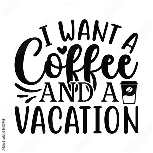 I want a coffee and a vacation