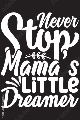 Never stop Mama’s Little dreamer