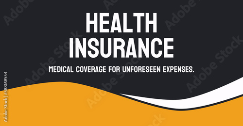 Health Insurance - Coverage for medical expenses and treatment.