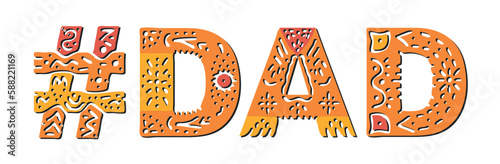 DAD Hashtag. Isolated text with national ethnic ornament. Patterned Popular Hashtag #DAD for social network, Fathers resources, mobile app, games, clothing