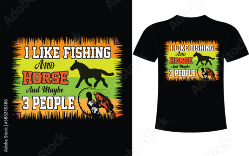 I like fishing and horse and maybe 3 people T-shirt design 