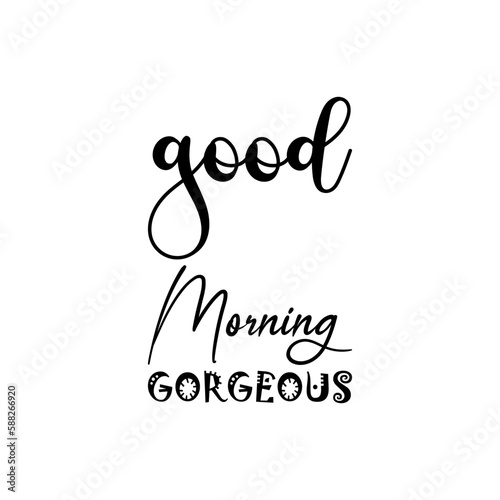 good morning gorgeous black lettering quote