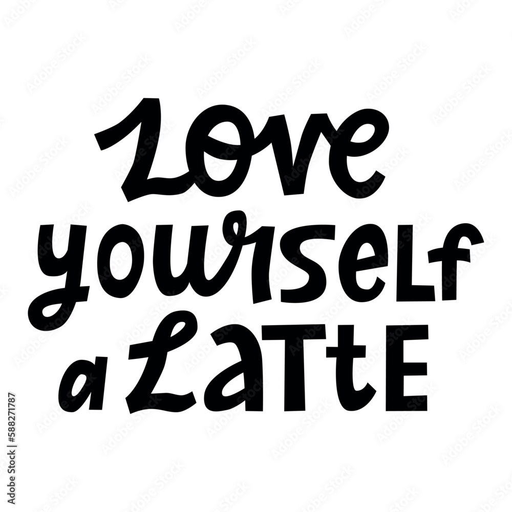Love yourself a latte hand lettering quote. Word play funny text. Self-love motivation and inspiration poster. Black and white vector design isolated on white. Love yourself a latte hand lettering quote. Word play funny text. Self-love motivation and inspiration poster. Black and white vector design isolated on white.