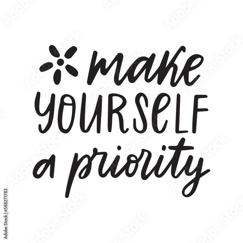 Make yourself a priority inspiration card. Black and white vector design poster. Isolated on white text. Motivation and self-love. 