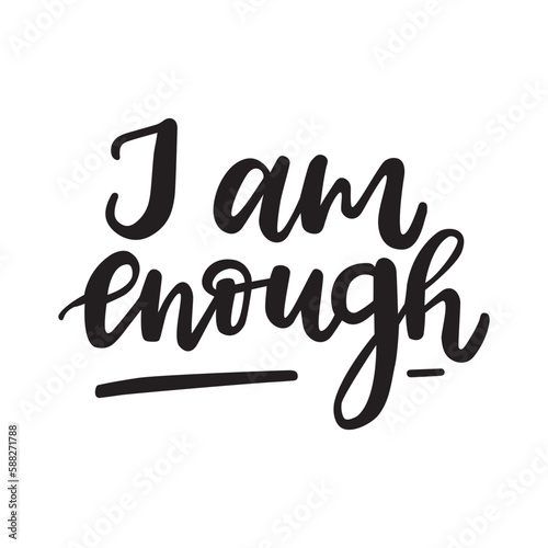 I am enough vector poster. Self-love handlettering quote. Isolated on white black and white text design. 