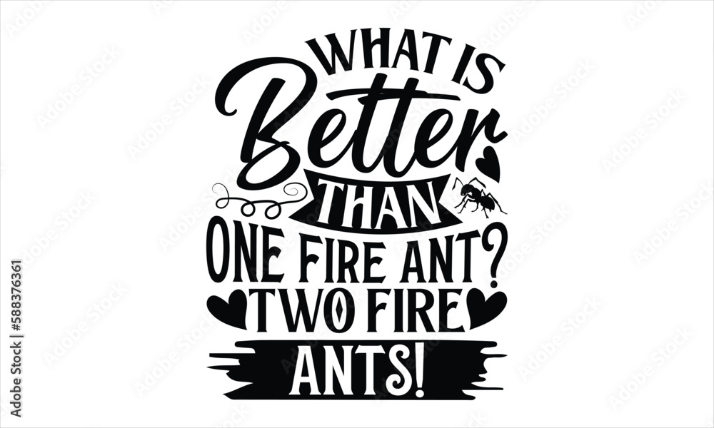 What is better than one fire ant? Two fire ants!- Ant T-shirt Design, SVG Designs Bundle, cut files, handwritten phrase calligraphic design, funny eps files, svg cricut