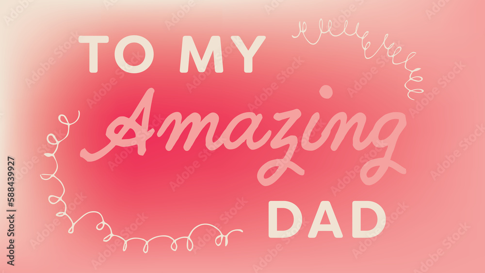 To my amazing dad text on colorful background To my amazing dad text on colorful background