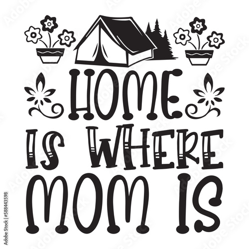 Home is where mom is Mother's day shirt print template, typography design for mom mommy mama daughter grandma girl women aunt mom life child best mom adorable shirt