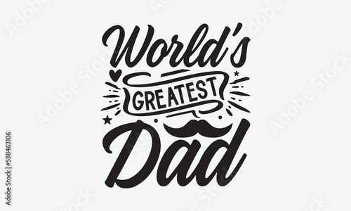 World’s Greatest Dad - Father's day SVG Design, Modern calligraphy, Vector illustration with hand drawn lettering, posters, banners, cards, mugs, Notebooks, white background.