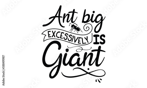 Ant big excessively is giant-ant T shirt Design, Proitn Ready Templae Download T shirt Design Vector, SVG Files for Circuit, Poster, EPS 10