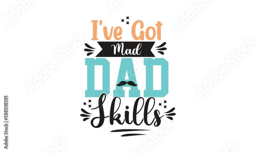 I've got mad dad skills, T-Shirt Design, and Mug Design.