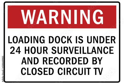 Loading dock sign and labels loading dock is under 24 hour surveillance and recorded by closed circuit tv