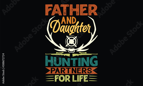 Father And Daughter Hunting Partners For Life - Father's Day T Shirt Design, Hand drawn lettering and calligraphy, Cutting Cricut and Silhouette, svg file, poster, banner, flyer and mug.