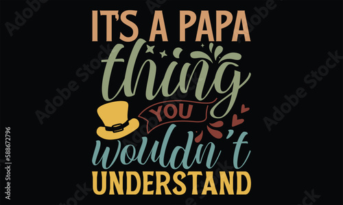 It’s A Papa Thing You Wouldn’t Understand - Father's Day SVG Design, Hand lettering inspirational quotes isolated on black background, used for prints on bags, poster, banner, flyer and mug, pillows.