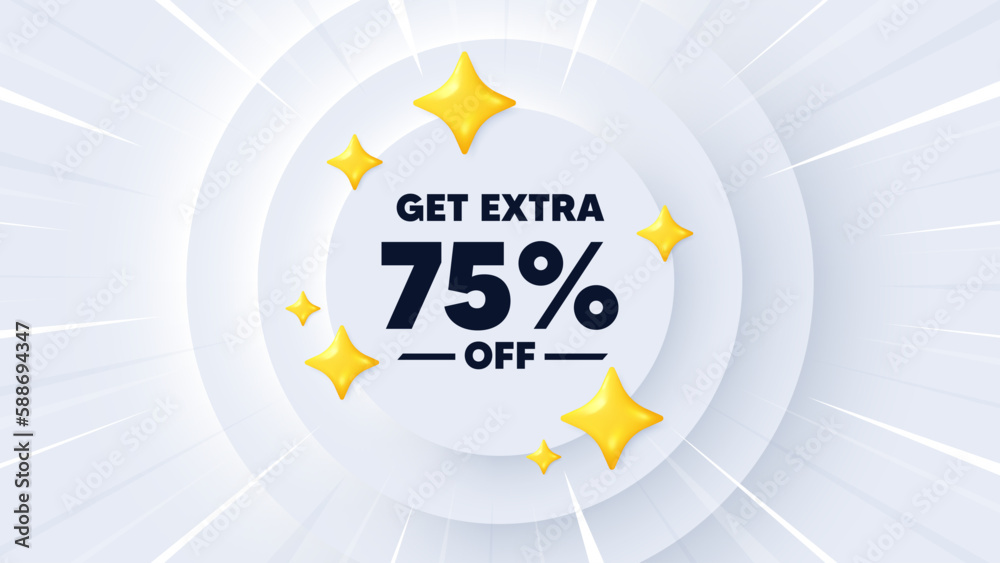 Get Extra 75 percent off Sale. Neumorphic banner with sunburst. Discount offer price sign. Special offer symbol. Save 75 percentages. Extra discount message. Banner with 3d stars. Vector - obrazy, fototapety, plakaty 