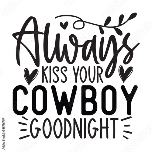 Always kiss your cowboy goodnight SVG