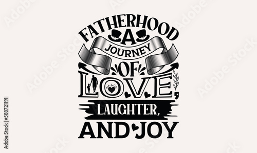 Fatherhood A Journey Of Love, Laughter, And Joy - White background, Hand drawn vintage illustration with lettering and decoration elements, prints for posters, banners, notebook.