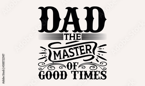 Dad The Master Of Good Times - Modern calligraphy style, bags, poster, banner, flyer ,mug and pillows vector sign, eps 10.