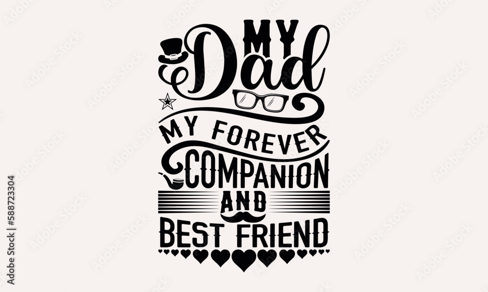 My Dad My Forever Companion And Best Friend - lettering father's quote in modern calligraphy style, phrase isolated on white background, Illustration for prints on t-shirts and bags, posters, cards. My Dad My Forever Companion And Best Friend - lettering father's quote in modern calligraphy style, phrase isolated on white background, Illustration for prints on t-shirts and bags, posters, cards.