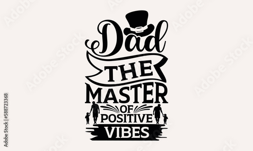 Dad The Master Of Positive Vibes - Hand lettering inspirational quotes isolated on white background, t-shirts ,bags, poster, banner, flyer and mug, pillows.