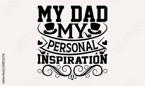My Dad My Personal Inspiration - Hand drawn lettering phrase isolated on white background, Illustration for prints on t-shirts and bags, posters, cards .