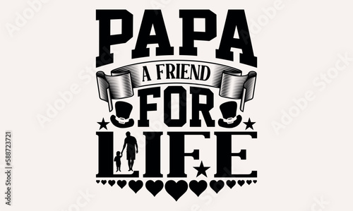 Papa A Friend For Life - lettering father's quote in modern calligraphy style, phrase isolated on white background, Illustration for prints on t-shirts and bags, posters, cards.