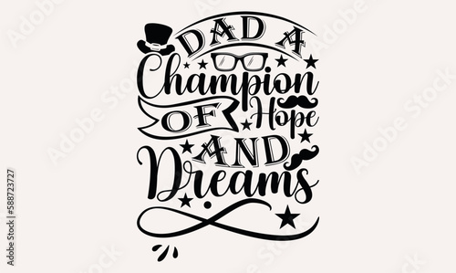 Dad A Champion Of Hope And Dreams - White background, Hand drawn vintage illustration with lettering and decoration elements, prints for posters, banners, notebook.
