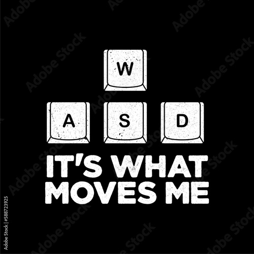 WASD It's what moves me. Funny gamer slogan.  Gamer Keyboard 