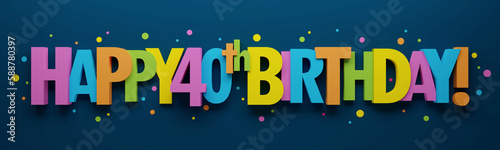 Photography 3D render of colorful HAPPY 40th BIRTHDAY! banner with dots on dark blue backgro