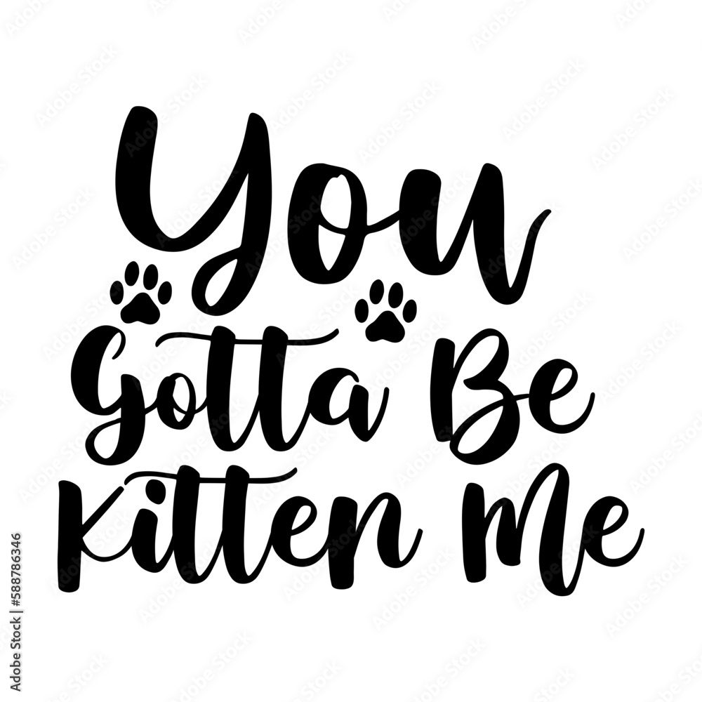 You Gotta Be Kitten Me You Gotta Be Kitten Me