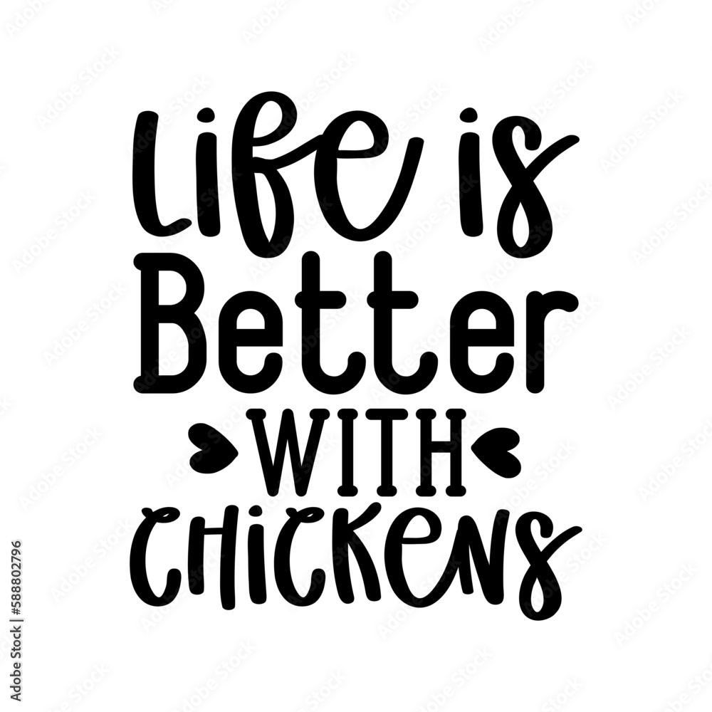 Life is Better with Chickens Life is Better with Chickens