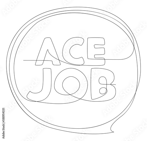 One continuous line of speech bubble with Ace Job text. Thin Line Illustration vector concept. Contour Drawing Creative ideas.