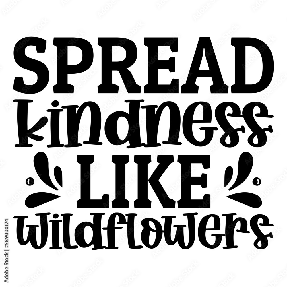 Spread kindness like wildflowers svg