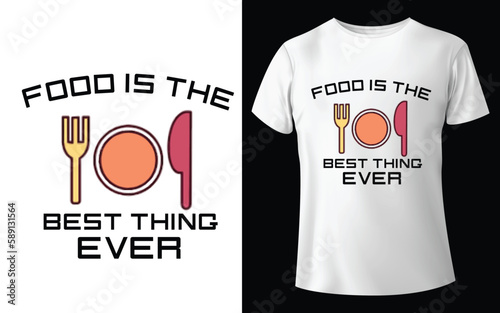 Food is the best thing ever Typographic Tshirt Design - T-shirt Design For Print Eps Vector 