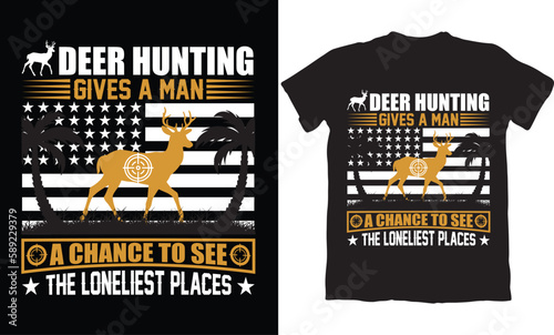 DEER HUNTING GIVES A MAN A CHANCE TO SEE THE LONELIEST PLACES-HUNTING T-SHIRT DESIGN GRAPHIC