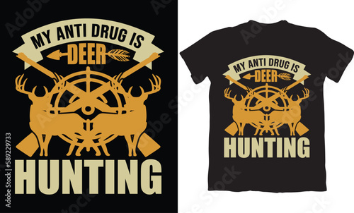 MY ANTI DRUG IS DEER HUNTING-HUNTING T-SHIRT DESIGN GRAPHIC