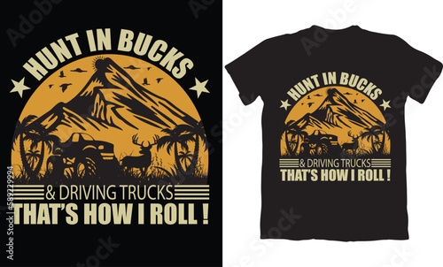  HUNT IN BUCKS & DRIVING TRUCKS THAT'S HOW I ROLL!-HUNTING T-SHIRT DESIGN GRAPHIC