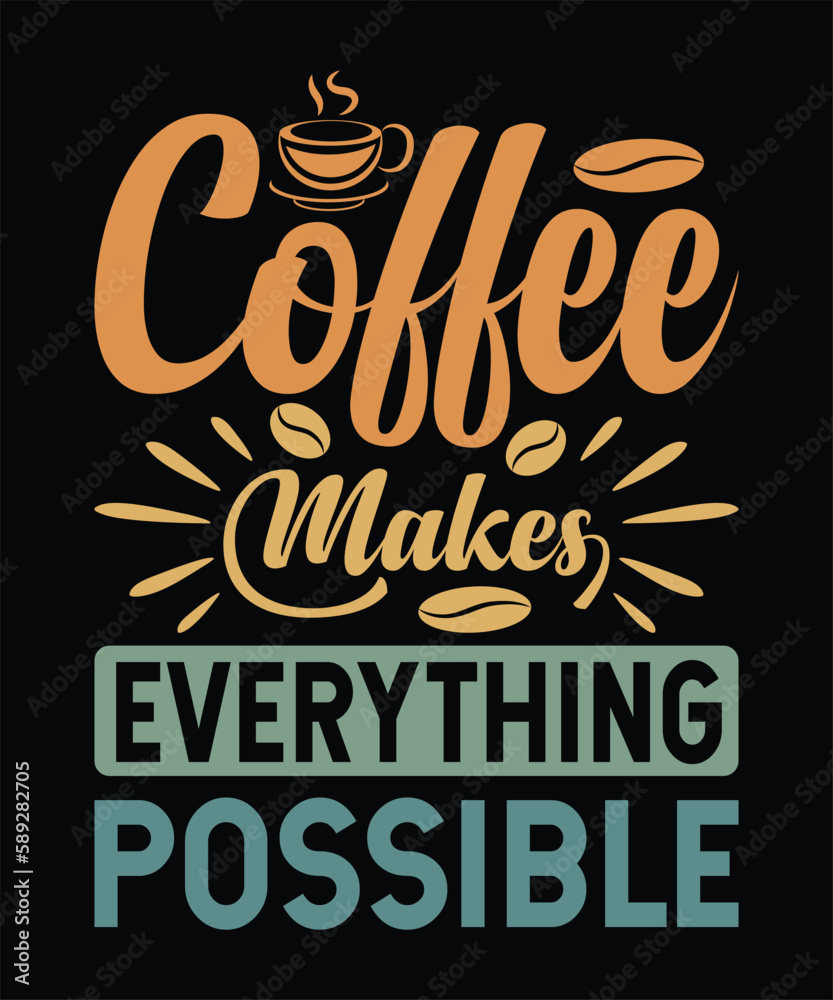 Coffee Makes Everything Possble T-Shirt Design