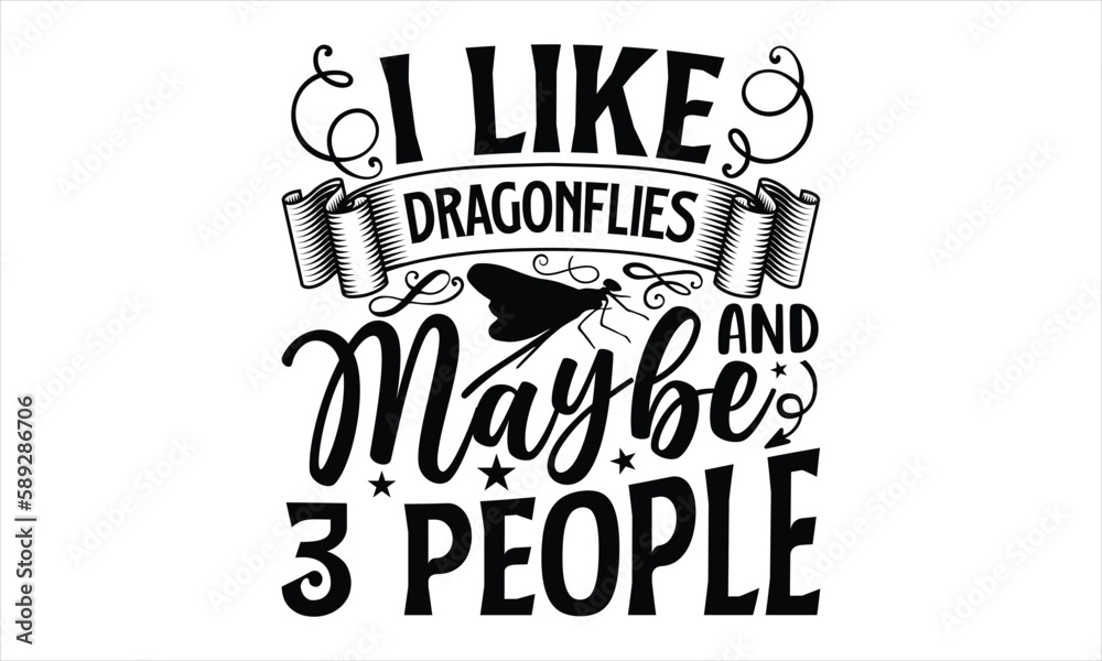 I like dragonflies and maybe 3 people- Dragonfly T-shirt Design, lettering poster quotes, inspiration lettering typography design, handwritten lettering phrase, svg, eps