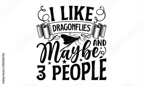 I like dragonflies and maybe 3 people- Dragonfly T-shirt Design  lettering poster quotes  inspiration lettering typography design  handwritten lettering phrase  svg  eps